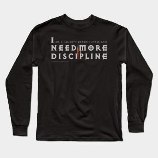 I Need More Discipline Long Sleeve T-Shirt